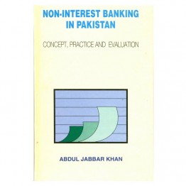 Non-Interest Banking in Pakistan Concept, Practice and Evaluation